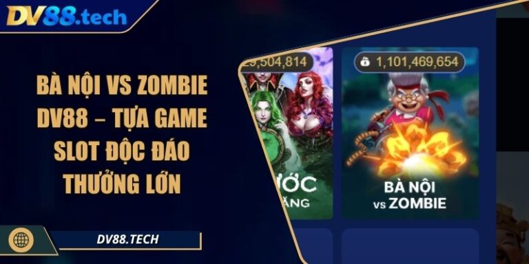 Bà Nội Vs Zombie DV88 – Tựa Game Slot Độc Đáo Thưởng Lớn 5 Bà Nội Vs Zombie DV88 – Tựa Game Slot Độc Đáo Thưởng Lớn