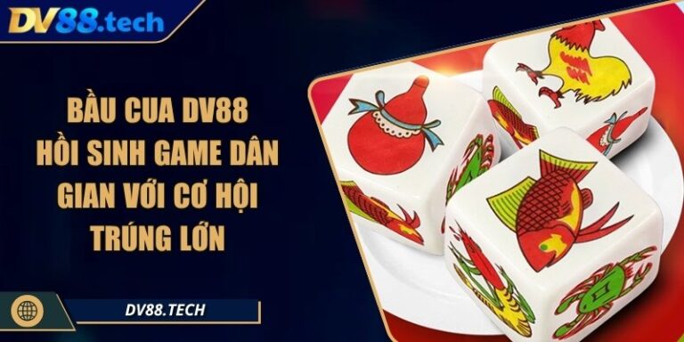 Bầu Cua DV88 – Hồi Sinh Game Dân Gian Với Cơ Hội Trúng Lớn 4 Bầu Cua DV88 – Hồi Sinh Game Dân Gian Với Cơ Hội Trúng Lớn