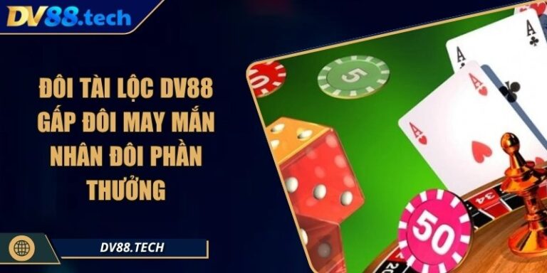 Đôi Tài Lộc DV88 – Gấp Đôi May Mắn Nhân Đôi Phần Thưởng 1 Đôi Tài Lộc DV88 – Gấp Đôi May Mắn Nhân Đôi Phần Thưởng