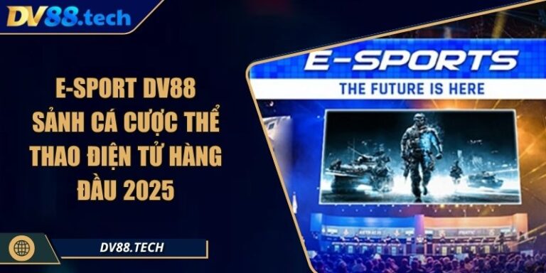 E-Sport DV88 - Sảnh Cá Cược Thể Thao Điện Tử Hàng Đầu 2025 7 E-Sport DV88 - Sảnh Cá Cược Thể Thao Điện Tử Hàng Đầu 2025