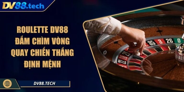 Roulette DV88 – Đắm Chìm Vòng Quay Chiến Thắng Định Mệnh 5 Roulette DV88 – Đắm Chìm Vòng Quay Chiến Thắng Định Mệnh