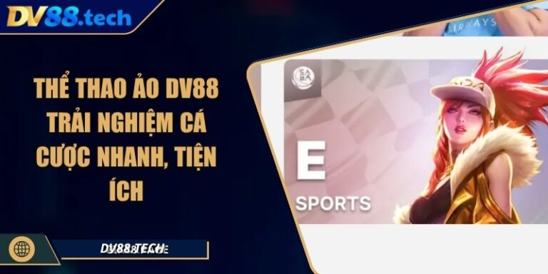 Thể Thao Ảo DV88 - Trải Nghiệm Cá Cược Nhanh, Tiện Ích 8 Thể Thao Ảo DV88 - Trải Nghiệm Cá Cược Nhanh, Tiện Ích