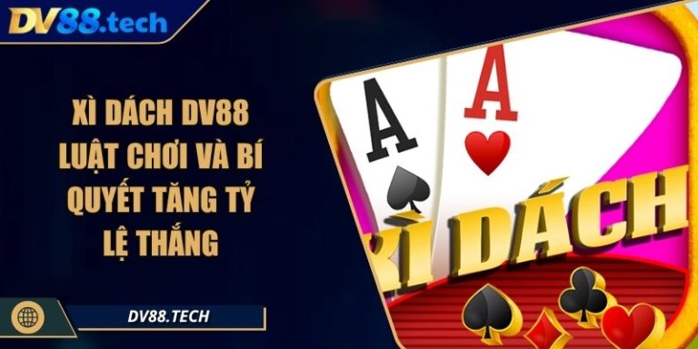 Xì Dách DV88 - Luật Chơi Và Bí Quyết Tăng Tỷ Lệ Thắng 5 Xì Dách DV88 - Luật Chơi Và Bí Quyết Tăng Tỷ Lệ Thắng