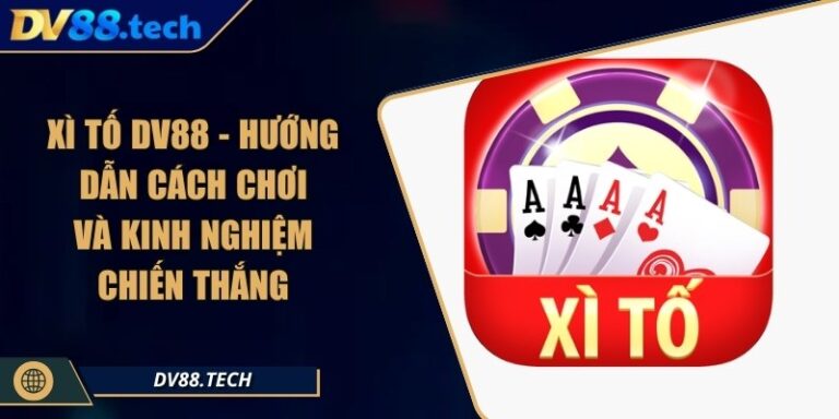 Xì Tố DV88 - Hướng Dẫn Cách Chơi Và Kinh Nghiệm Chiến Thắng 4 Xì Tố DV88 - Hướng Dẫn Cách Chơi Và Kinh Nghiệm Chiến Thắng