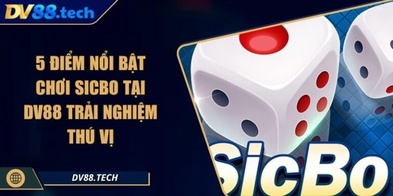 5 Điểm Nổi Bật Chơi Sicbo Tại DV88 Trải Nghiệm Thú Vị 3 5 Điểm Nổi Bật Chơi Sicbo Tại DV88 Trải Nghiệm Thú Vị