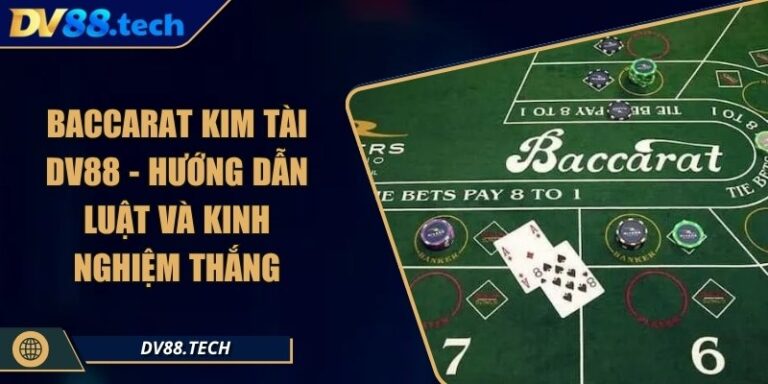 Baccarat Kim Tài DV88 - Hướng Dẫn Luật và Kinh Nghiệm Thắng 2 Baccarat Kim Tài DV88 - Hướng Dẫn Luật và Kinh Nghiệm Thắng