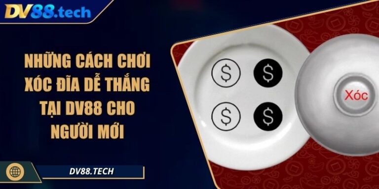 Những Cách Chơi Xóc Đĩa Dễ Thắng Tại DV88 Cho Người Mới 2 Những Cách Chơi Xóc Đĩa Dễ Thắng Tại DV88 Cho Người Mới