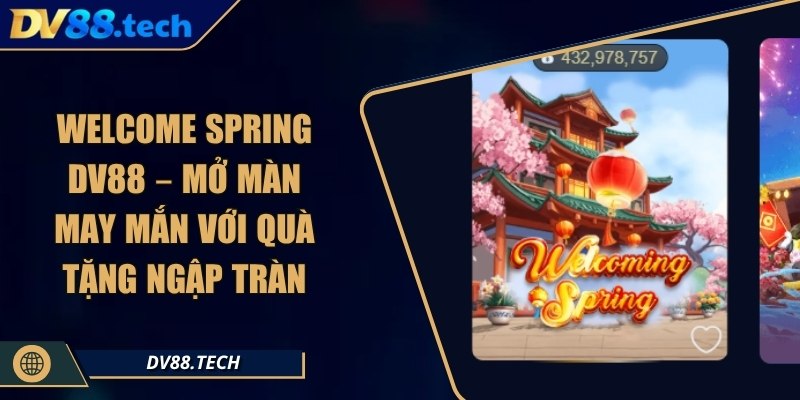 Welcome Spring DV88 – Mở Màn May Mắn Với Quà Tặng Ngập Tràn